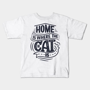 Home Is Where The Cat Is Kids T-Shirt